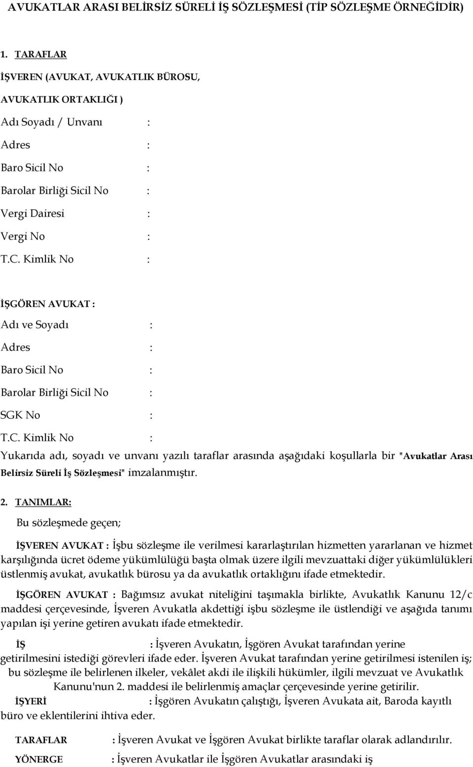 Kimlik No : İŞGÖREN AVUKAT : Adı ve Soyadı : Adres : Baro Sicil No : Barolar Birliği Sicil No : SGK No : T.C.