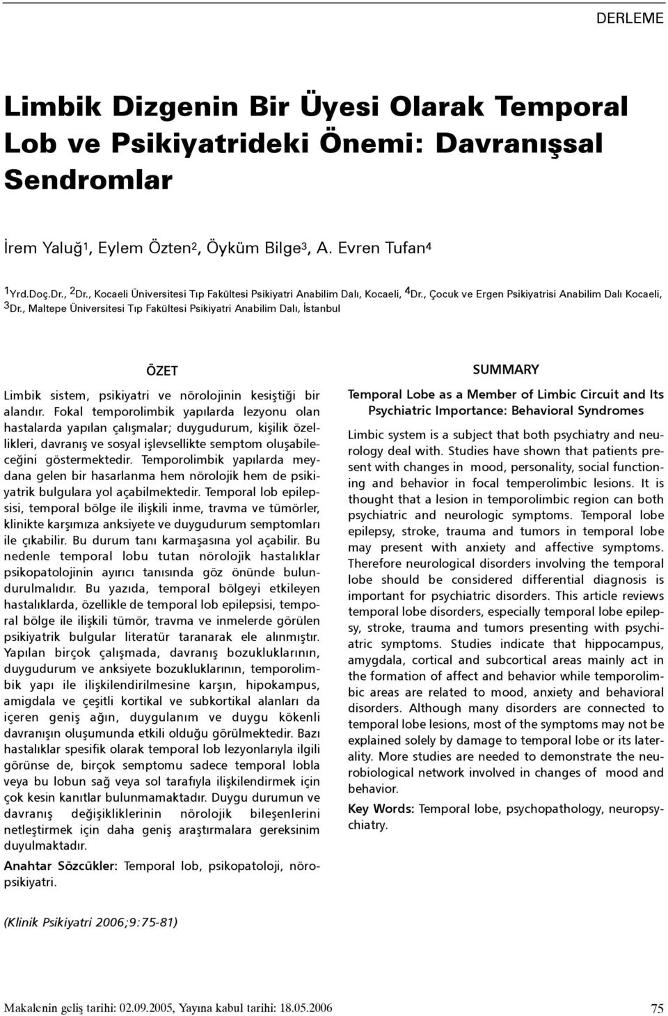 , Maltepe Üniversitesi Týp Fakültesi Psikiyatri Anabilim Dalý, Ýstanbul ÖZET Limbik sistem, psikiyatri ve nörolojinin kesiþtiði bir alandýr.