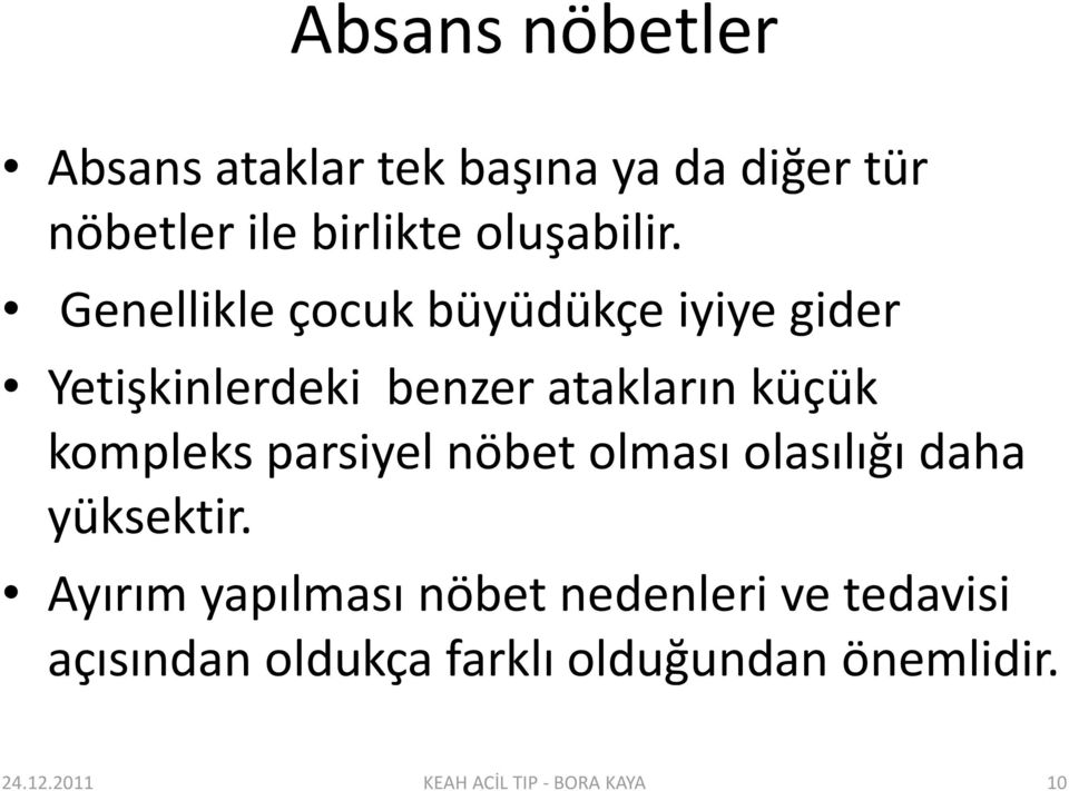 Genellikle çocuk büyüdükçe iyiye gider Yetişkinlerdeki benzer atakların küçük kompleks