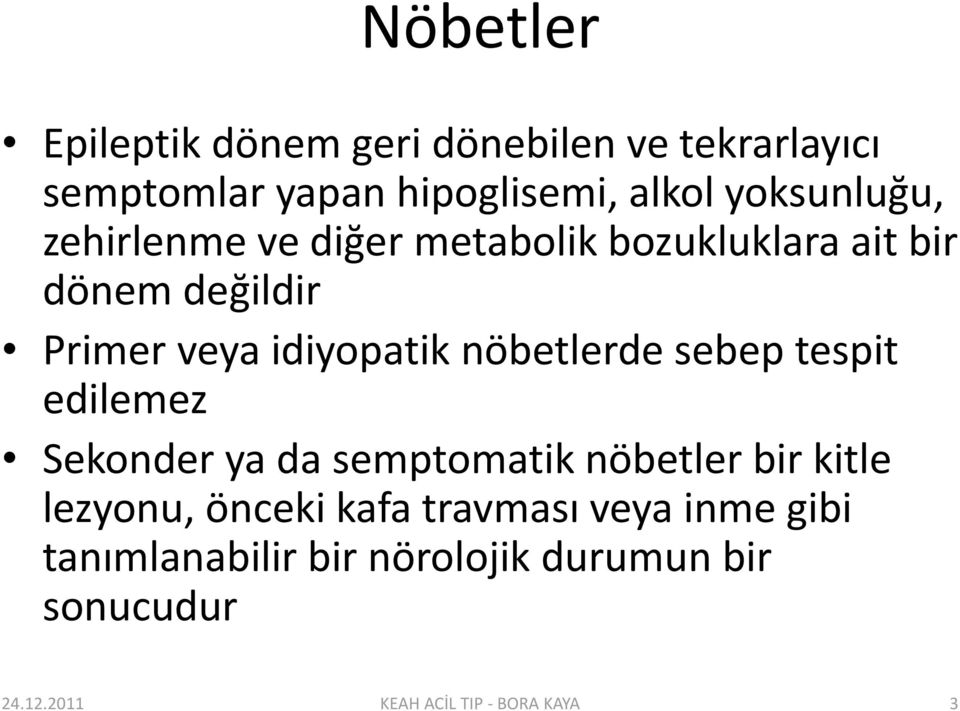 nöbetlerde sebep tespit edilemez Sekonder ya da semptomatik nöbetler bir kitle lezyonu, önceki kafa