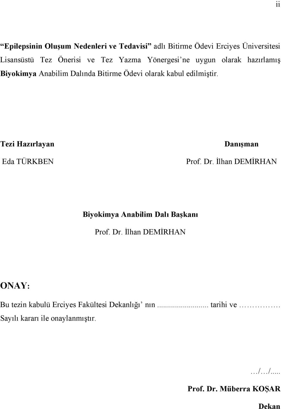 Tezi Hazırlayan Eda TÜRKBEN Danışman Prof. Dr. İlhan DEMİRHAN Biyokimya Anabilim Dalı Başkanı Prof. Dr. İlhan DEMİRHAN ONAY: Bu tezin kabulü Erciyes Fakültesi Dekanlığı nın.