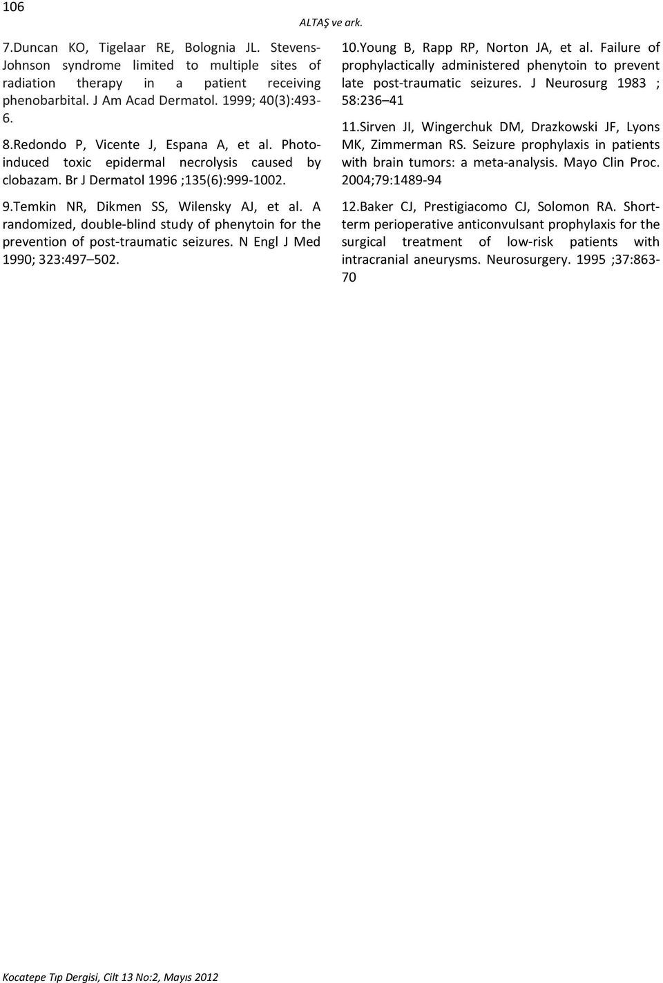 A randomized, double-blind study of phenytoin for the prevention of post-traumatic seizures. N Engl J Med 1990; 323:497 502. ALTAŞ ve ark. 10.Young B, Rapp RP, Norton JA, et al.