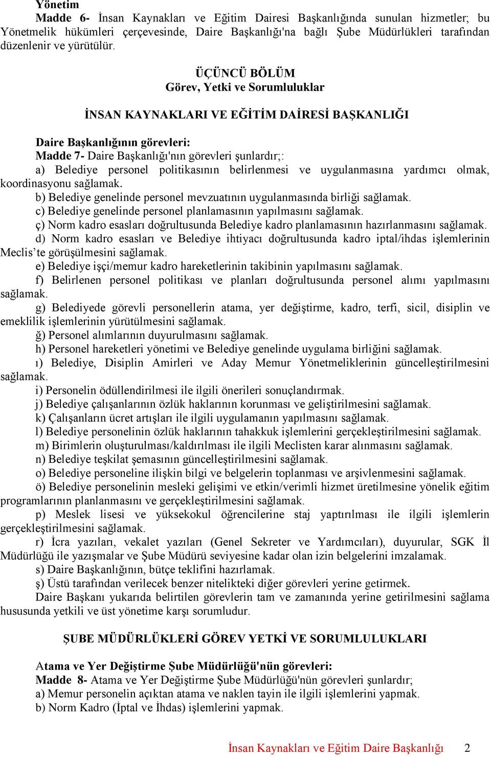 ÜÇÜNCÜ BÖLÜM Görev, Yetki ve Sorumluluklar ĠNSAN KAYNAKLARI VE EĞĠTĠM DAĠRESĠ BAġKANLIĞI Daire BaĢkanlığının görevleri: Madde 7- Daire Başkanlığı'nın görevleri şunlardır;: a) Belediye personel