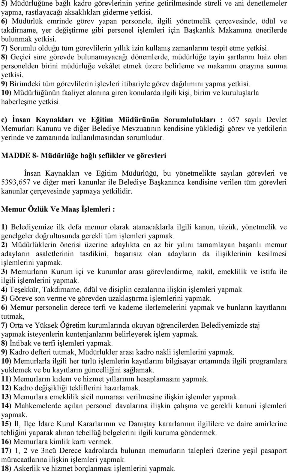 7) Sorumlu olduğu tüm görevlilerin yıllık izin kullanış zamanlarını tespit etme yetkisi.