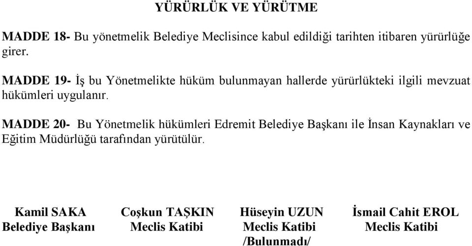 MADDE 20- Bu Yönetmelik hükümleri Edremit Belediye Başkanı ile İnsan Kaynakları ve Eğitim Müdürlüğü tarafından