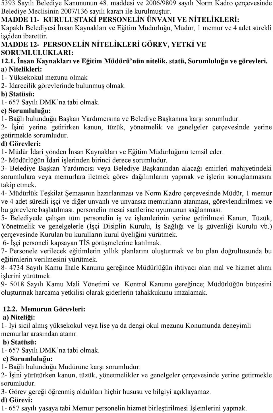 MADDE 12- PERSONELİN NİTELİKLERİ GÖREV, YETKİ VE SORUMLULUKLARI: 12.1. İnsan Kaynakları ve Eğitim Müdürü nün nitelik, statü, Sorumluluğu ve görevleri.