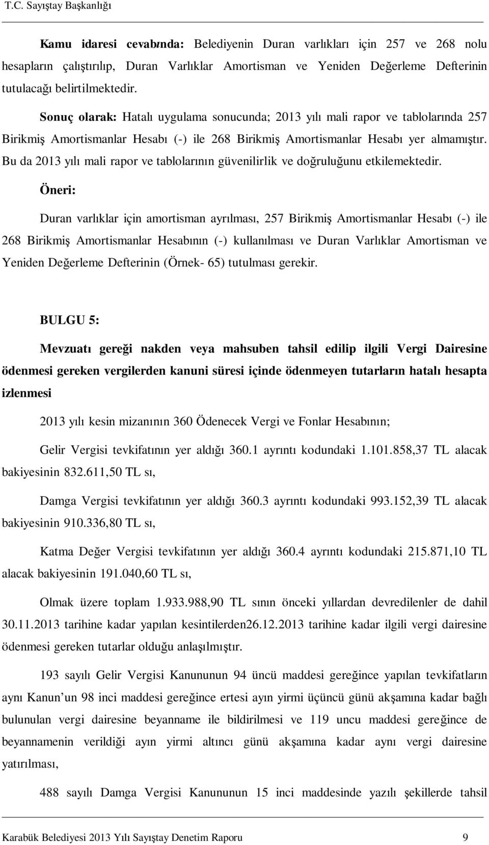 Bu da 2013 yılı mali rapor ve tablolarının güvenilirlik ve doğruluğunu etkilemektedir.