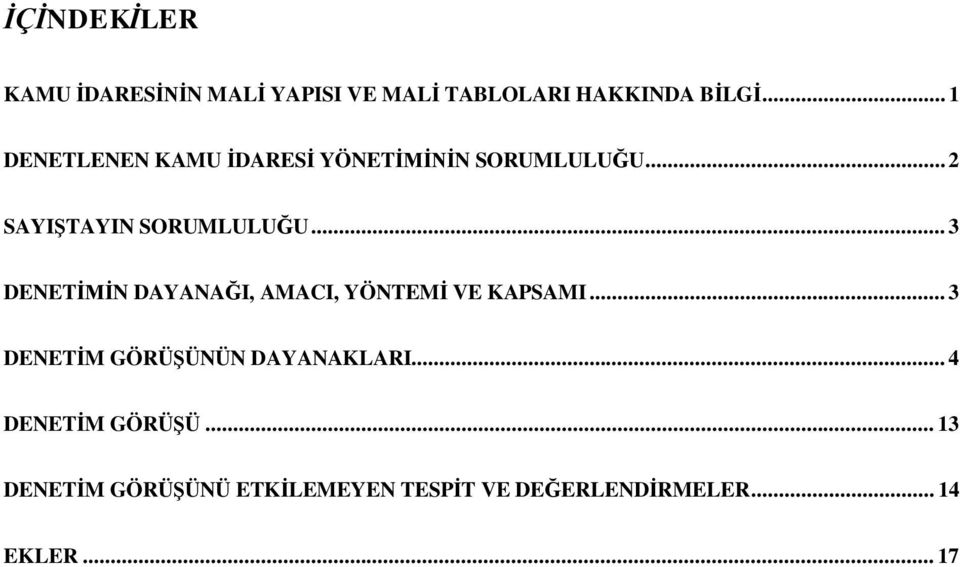 .. 3 DENETİMİN DAYANAĞI, AMACI, YÖNTEMİ VE KAPSAMI... 3 DENETİM GÖRÜŞÜNÜN DAYANAKLARI.