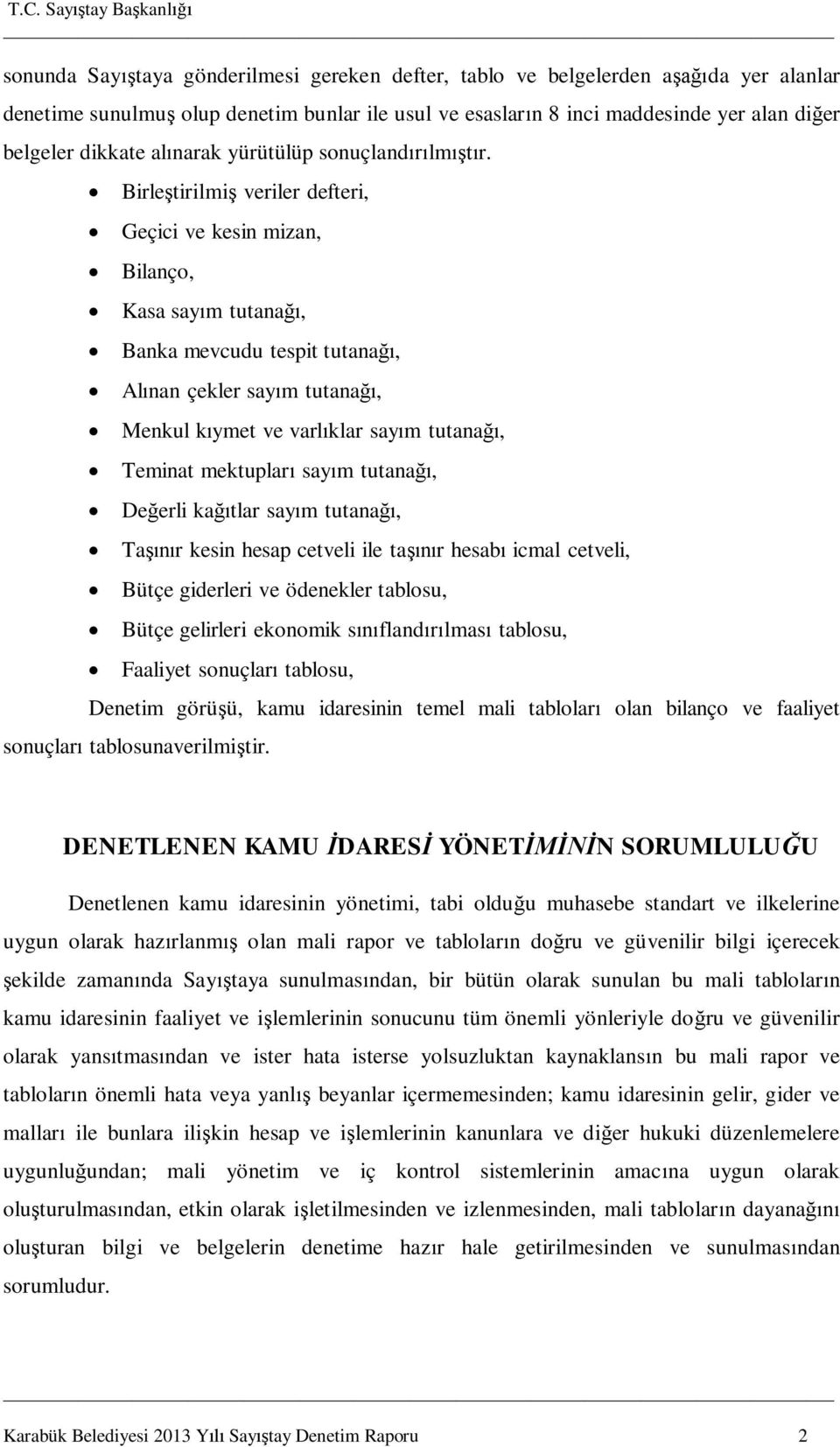 Birleştirilmiş veriler defteri, Geçici ve kesin mizan, Bilanço, Kasa sayım tutanağı, Banka mevcudu tespit tutanağı, Alınan çekler sayım tutanağı, Menkul kıymet ve varlıklar sayım tutanağı, Teminat