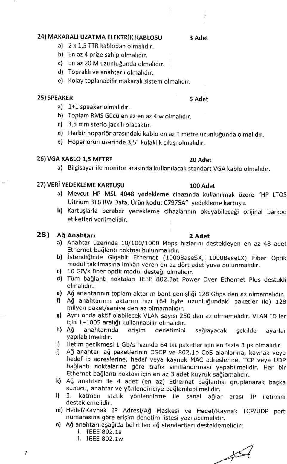 d) Herbir hoparlcir arasrndaki kablo en az 1 metre uzunlugunda olmahdtr. e) Hoparl<iriin tizerinde 3,5" kulaklrk crkrsr olmaldrr.