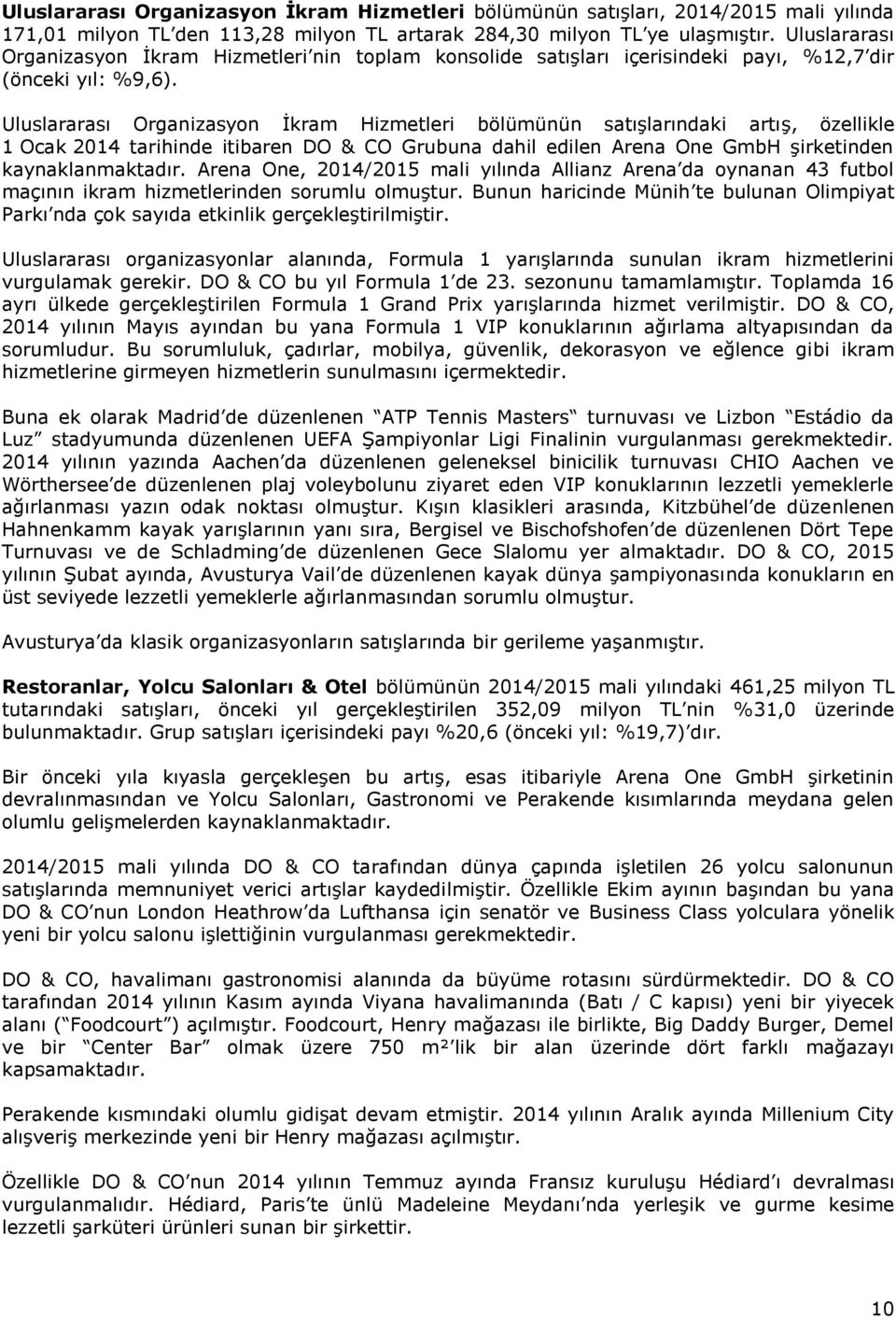 Uluslararası Organizasyon İkram Hizmetleri bölümünün satışlarındaki artış, özellikle 1 Ocak 2014 tarihinde itibaren DO & CO Grubuna dahil edilen Arena One GmbH şirketinden kaynaklanmaktadır.