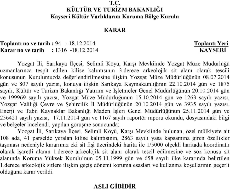 10.2014 gün ve 1875 sayılı, Kültür ve Turizm Bakanlığı Yatırım ve İşletmeler Genel Müdürlüğünün 20.10.2014 gün ve 199969 sayılı yazısı, Yozgat Müze Müdürlüğünün 15.10.2014 gün ve 1263 sayılı yazısı, Yozgat Valiliği Çevre ve Şehircilik İl Müdürlüğünün 20.