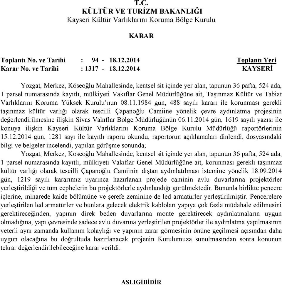 2014 Yozgat, Merkez, Köseoğlu Mahallesinde, kentsel sit içinde yer alan, tapunun 36 pafta, 524 ada, 1 parsel numarasında kayıtlı, mülkiyeti Vakıflar Genel Müdürlüğüne ait, Taşınmaz Kültür ve Tabiat