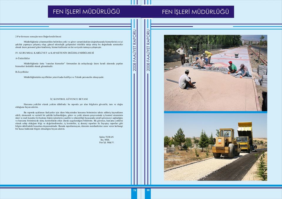 B-Z a yıflıklar 2008 FAALİYET RAPORU Müdürlüğümüz yönetmenlikte belirtilen yetki ve görev sorumlulukları doğrultusunda hizme tlerini e n iyi şekilde yapmaya çalışmış olup, güncel teknolojik