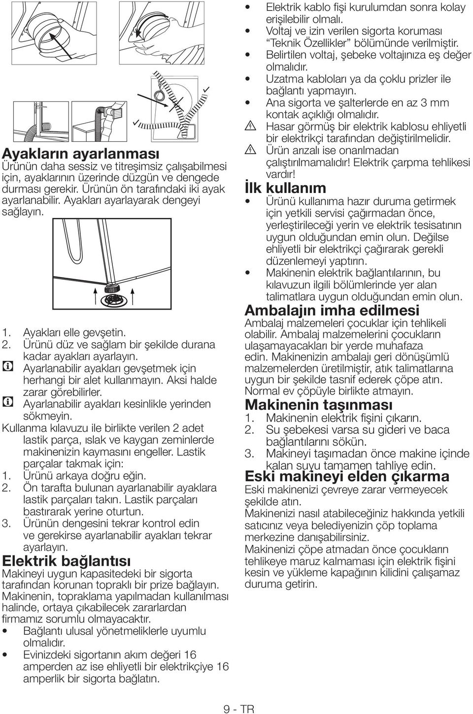 C Ayarlanabilir ayakları gevşetmek için herhangi bir alet kullanmayın. Aksi halde zarar görebilirler. C Ayarlanabilir ayakları kesinlikle yerinden sökmeyin.