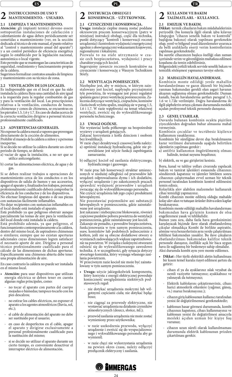 técnico de este manual, el punto relativo al control y mantenimiento anual del aparato ) y a un control periódico de eficiencia energética según lo establecido por la legislación nacional, autonómica