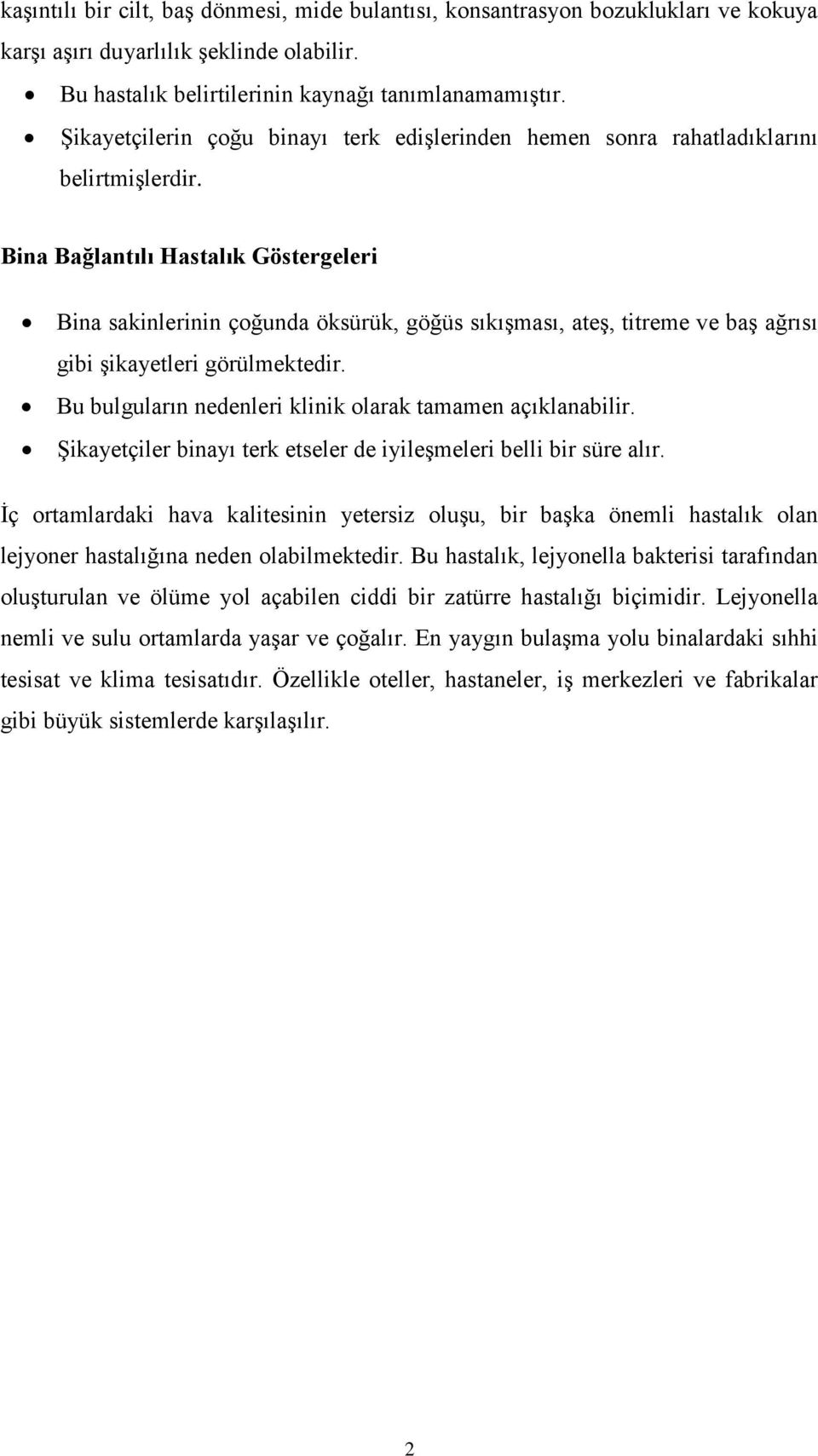 Bina Bağlantılı Hastalık Göstergeleri Bina sakinlerinin çoğunda öksürük, göğüs sıkışması, ateş, titreme ve baş ağrısı gibi şikayetleri görülmektedir.