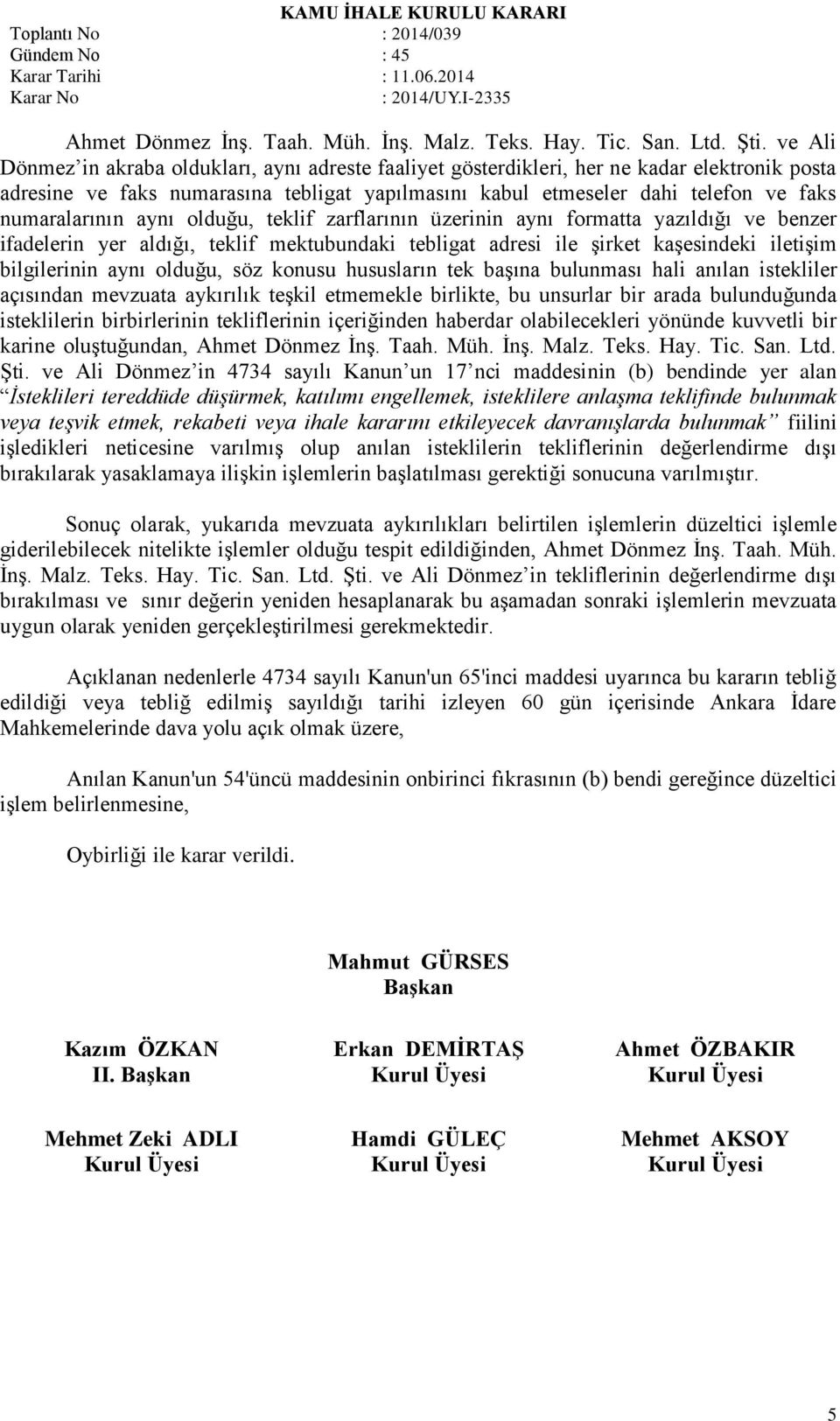 numaralarının aynı olduğu, teklif zarflarının üzerinin aynı formatta yazıldığı ve benzer ifadelerin yer aldığı, teklif mektubundaki tebligat adresi ile şirket kaşesindeki iletişim bilgilerinin aynı