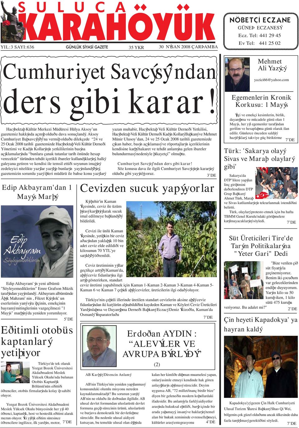 Aksoy Cumhuriyet Baþsavcýlýðý na vermiþ olduðu dilekçede 24 ve 25 Ocak 2008 tarihli gazetemizde Hacýbektaþ Veli Kültür Derneði Yönetimi ve Kadýn Kollarýnýn yetkililerinin basýna açýklamalarýnda