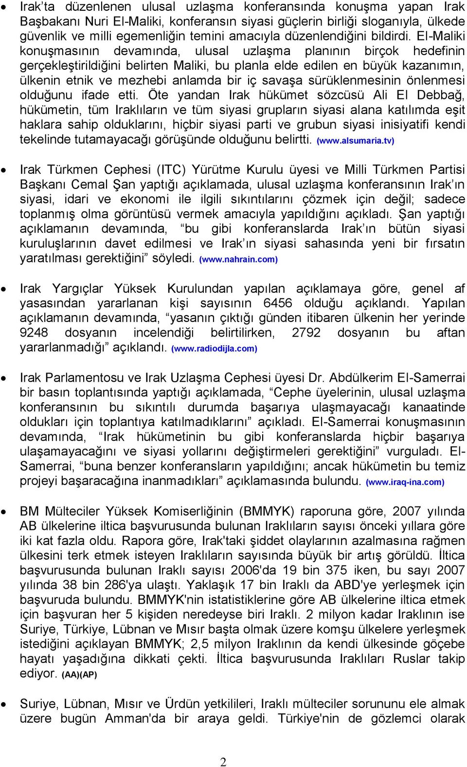 El-Maliki konuşmasının devamında, ulusal uzlaşma planının birçok hedefinin gerçekleştirildiğini belirten Maliki, bu planla elde edilen en büyük kazanımın, ülkenin etnik ve mezhebi anlamda bir iç