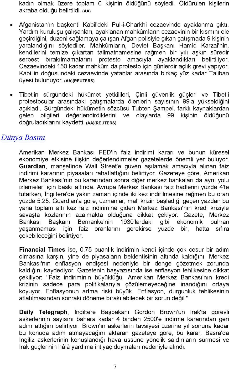 Mahkûmların, Devlet Başkanı Hamid Karzai'nin, kendilerini temize çıkartan talimatnamesine rağmen bir yılı aşkın süredir serbest bırakılmamalarını protesto amacıyla ayaklandıkları belirtiliyor.