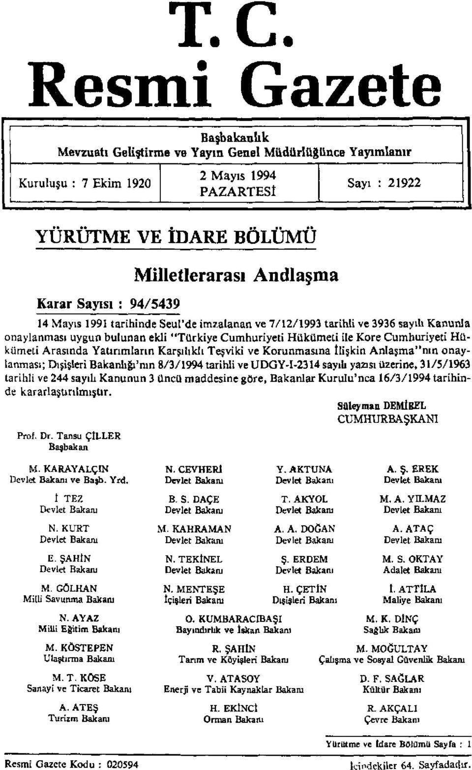 Hükümeti Arasında Yatırımların Karşılıklı Teşviki ve Korunmasına İlişkin Anlaşma"nın onaylanması; Dışişleri Bakanlığı'nın 8/3/1994 tarihli ve UDGY-I-2314 sayılı yazısı üzerine, 31/5/1963 tarihli ve