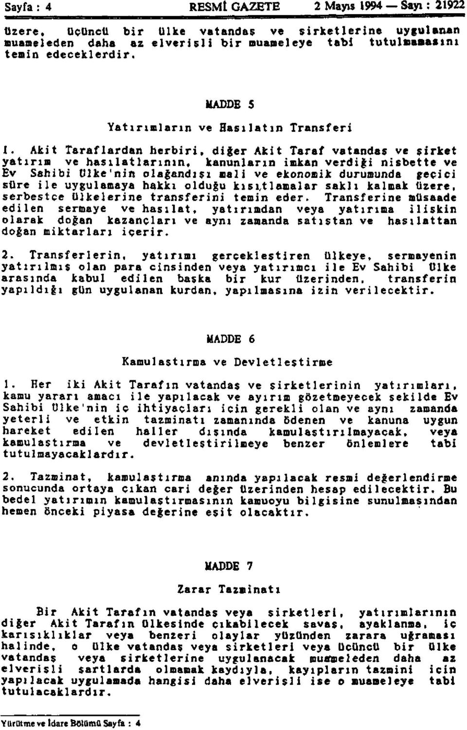 Akit Taraflardan herbiri, diğer Akit Taraf vatandaş ve şirket yatırım ve hasılatlarının, kanunların imkan verdiği nisbette ve Ev Sahibi Ülke'nin olağandışı mali ve ekonomik durumunda geçici süre ile