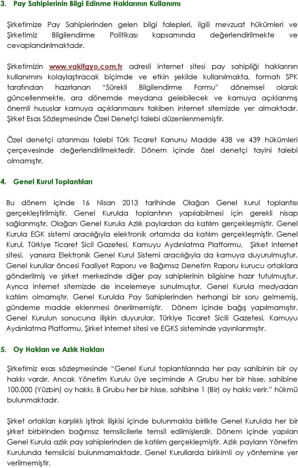 tr adresli internet sitesi pay sahipliği haklarının kullanımını kolaylaştıracak biçimde ve etkin şekilde kullanılmakta, formatı SPK tarafından hazırlanan Sürekli Bilgilendirme Formu dönemsel olarak