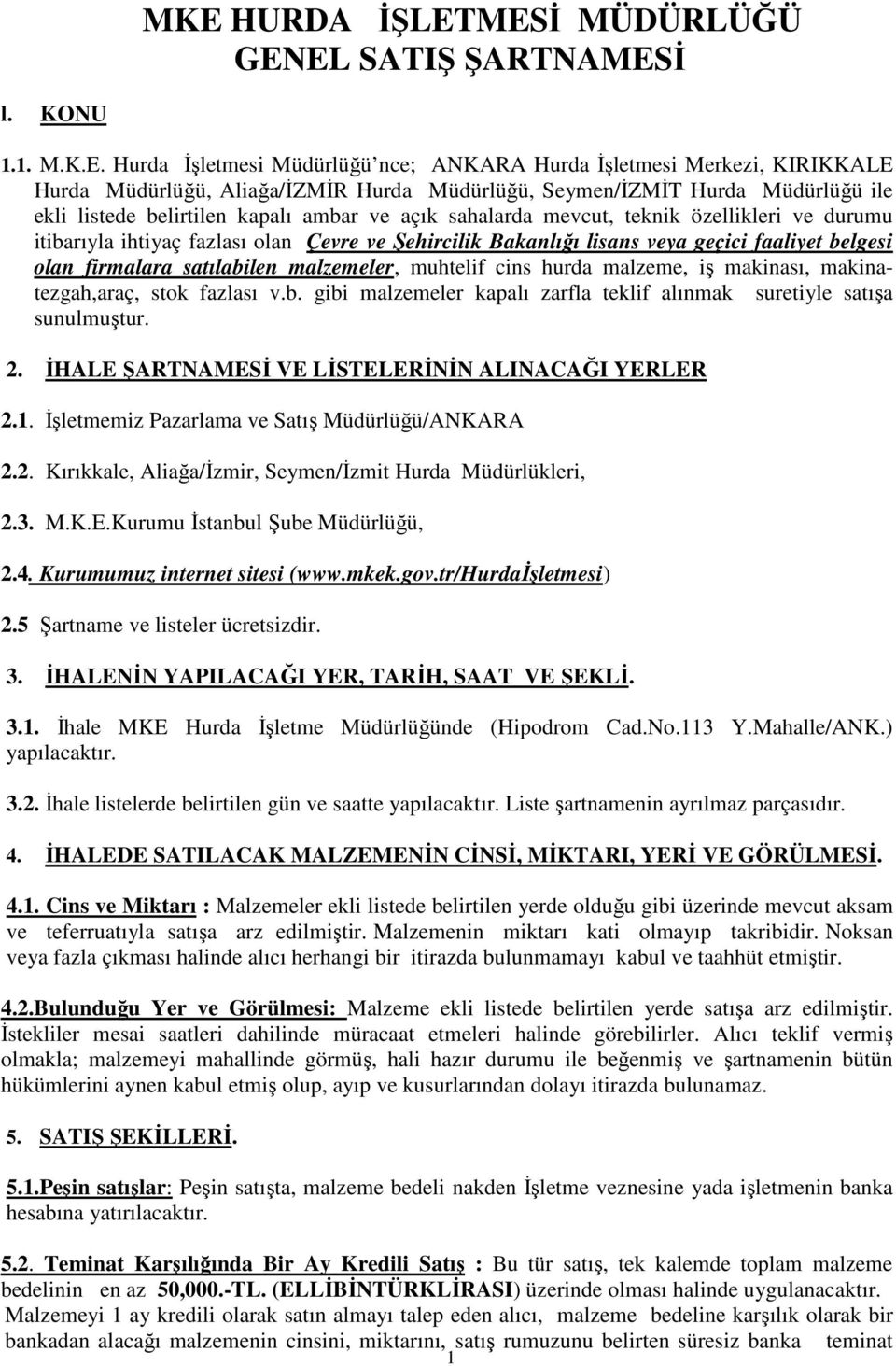 geçici faaliyet belgesi olan firmalara satılabilen malzemeler, muhtelif cins hurda malzeme, iş makinası, makinatezgah,araç, stok fazlası v.b. gibi malzemeler kapalı zarfla teklif alınmak suretiyle satışa sunulmuştur.