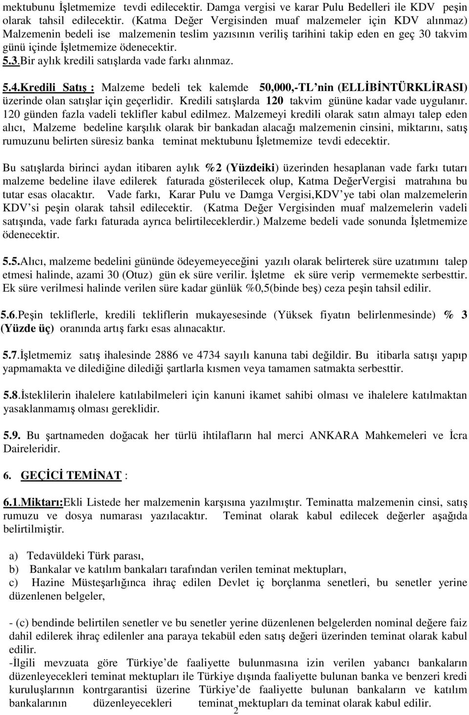 5.4.Kredili Satış : Malzeme bedeli tek kalemde 50,000,-TL nin (ELLİBİNTÜRKLİRASI) üzerinde olan satışlar için geçerlidir. Kredili satışlarda 120 takvim gününe kadar vade uygulanır.