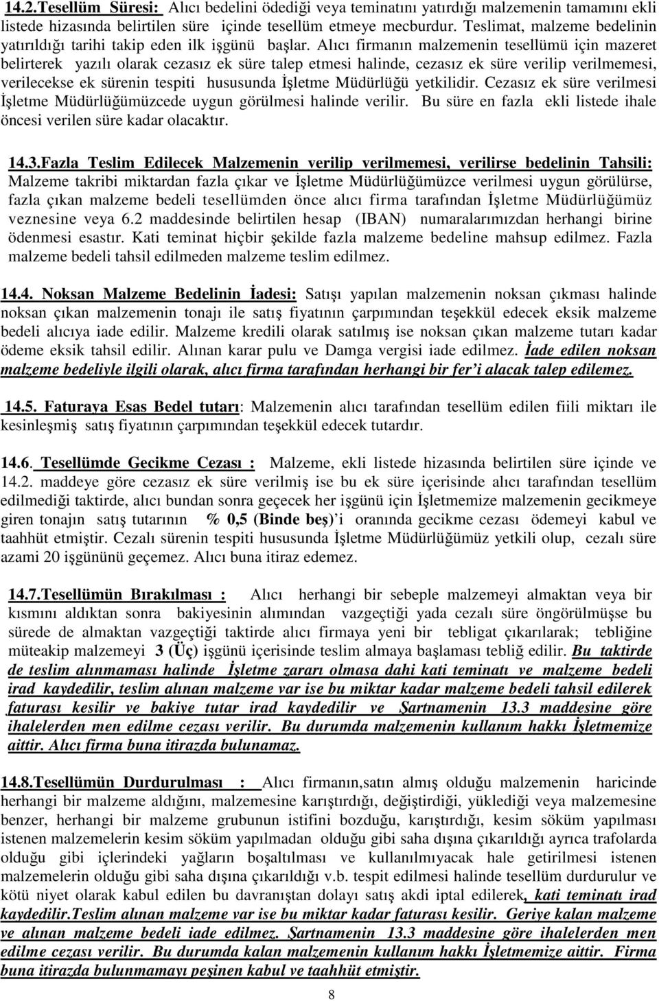 Alıcı firmanın malzemenin tesellümü için mazeret belirterek yazılı olarak cezasız ek süre talep etmesi halinde, cezasız ek süre verilip verilmemesi, verilecekse ek sürenin tespiti hususunda İşletme