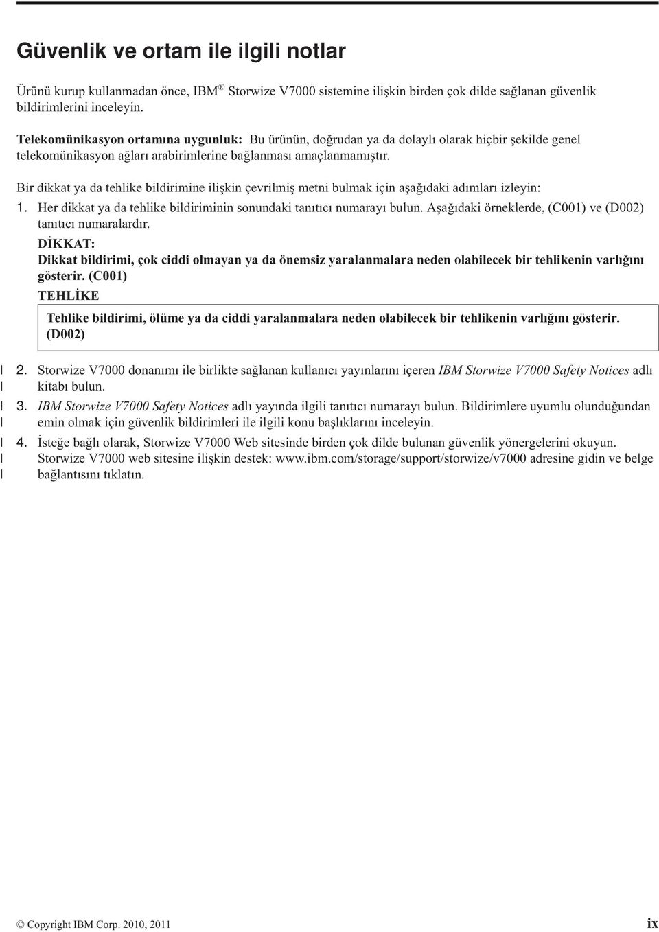 Bir dikkat ya da tehlike bildirimine ilişkin çevrilmiş metni bulmak için aşağıdaki adımları izleyin: 1. Her dikkat ya da tehlike bildiriminin sonundaki tanıtıcı numarayı bulun.