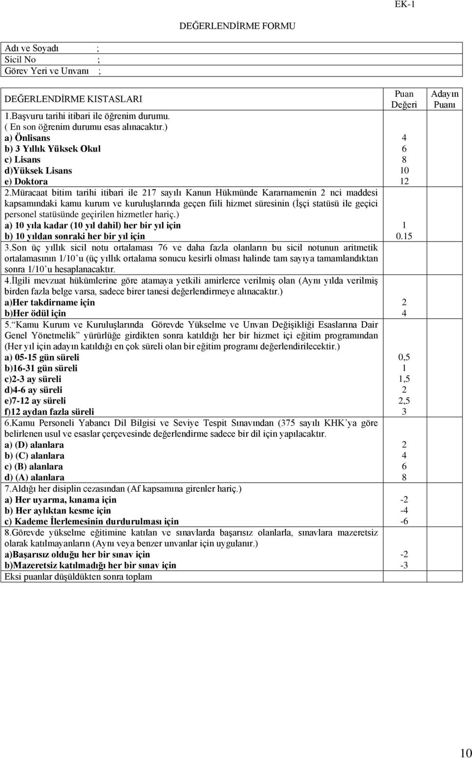 Müracaat bitim tarihi itibari ile 217 sayılı Kanun Hükmünde Kararnamenin 2 nci maddesi kapsamındaki kamu kurum ve kuruluşlarında geçen fiili hizmet süresinin (İşçi statüsü ile geçici personel