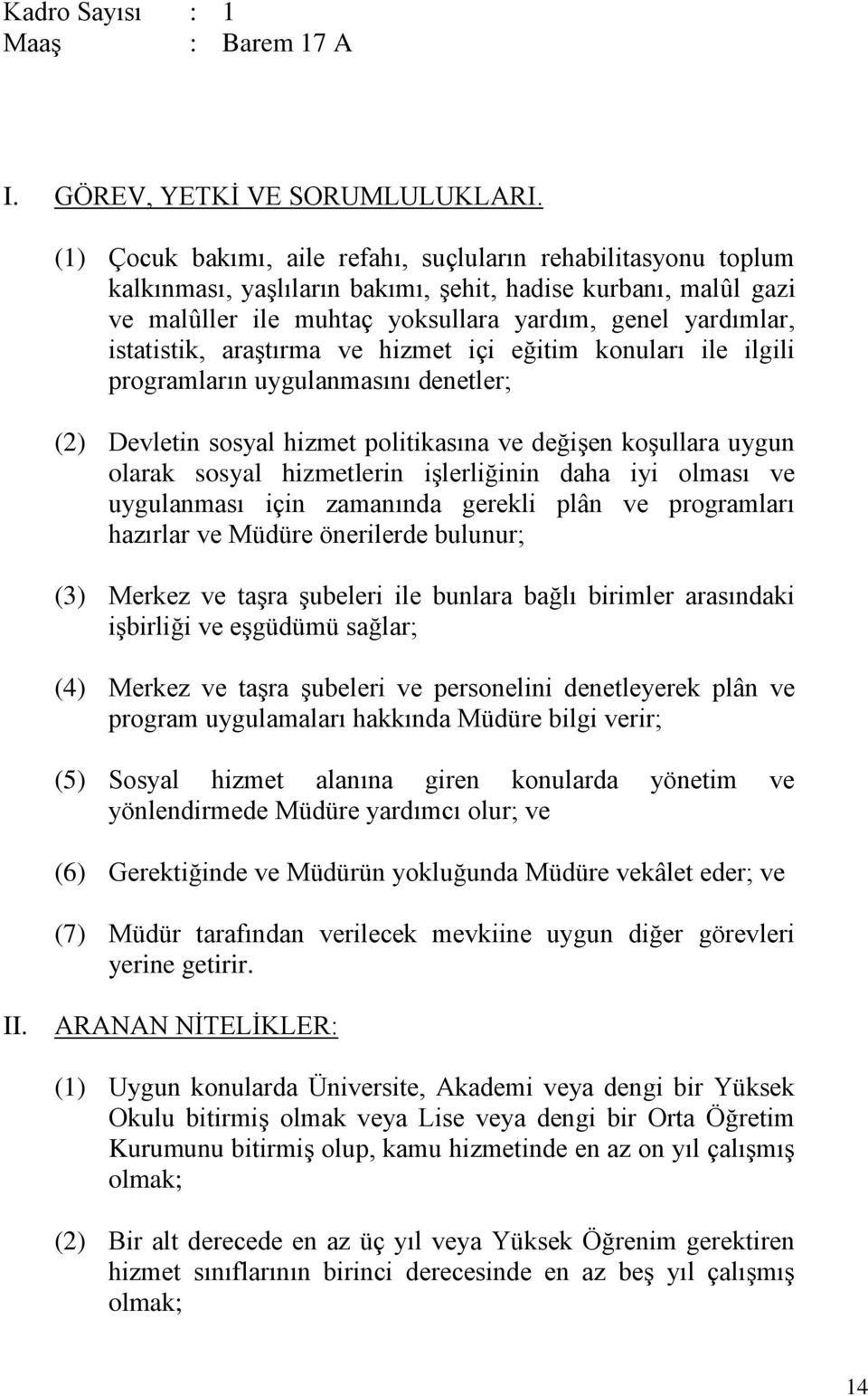 istatistik, araştırma ve hizmet içi eğitim konuları ile ilgili programların uygulanmasını denetler; (2) Devletin sosyal hizmet politikasına ve değişen koşullara uygun olarak sosyal hizmetlerin