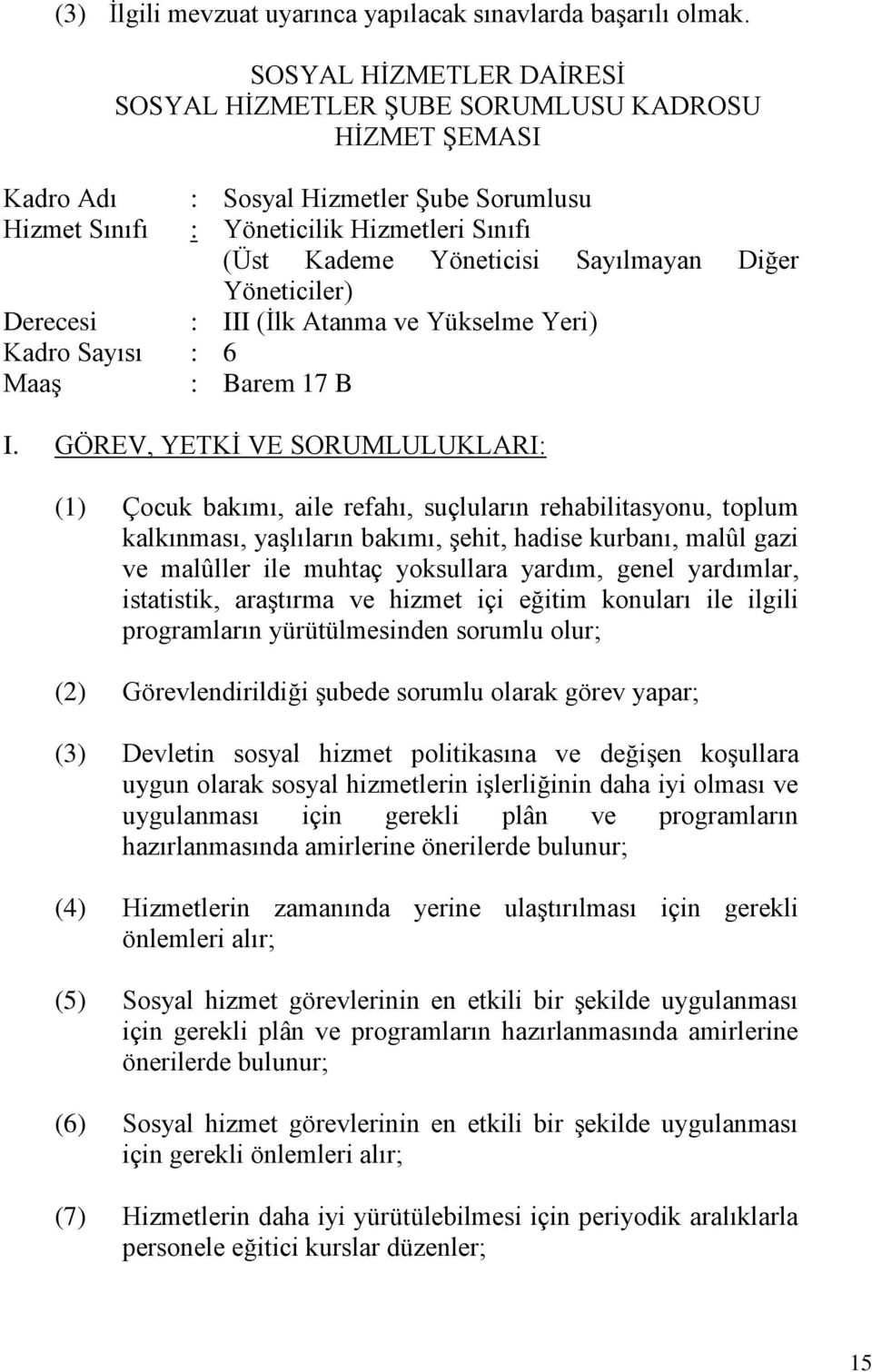 Yöneticisi Sayılmayan Diğer Yöneticiler) : III (İlk Atanma ve Yükselme Yeri) (1) Çocuk bakımı, aile refahı, suçluların rehabilitasyonu, toplum kalkınması, yaşlıların bakımı, şehit, hadise kurbanı,