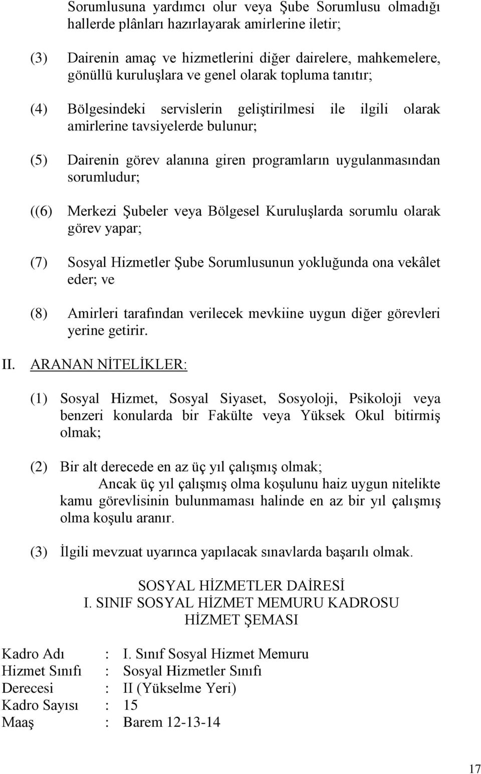 Merkezi Şubeler veya Bölgesel Kuruluşlarda sorumlu olarak görev yapar; (7) Sosyal Hizmetler Şube Sorumlusunun yokluğunda ona vekâlet eder; ve (8) Amirleri tarafından verilecek mevkiine uygun diğer