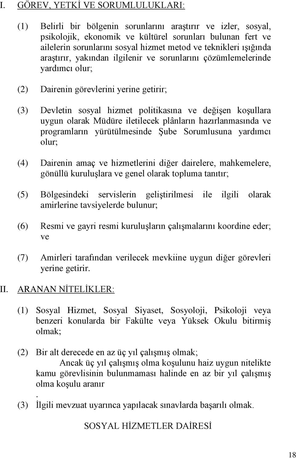 plânların hazırlanmasında ve programların yürütülmesinde Şube Sorumlusuna yardımcı olur; (4) Dairenin amaç ve hizmetlerini diğer dairelere, mahkemelere, gönüllü kuruluşlara ve genel olarak topluma