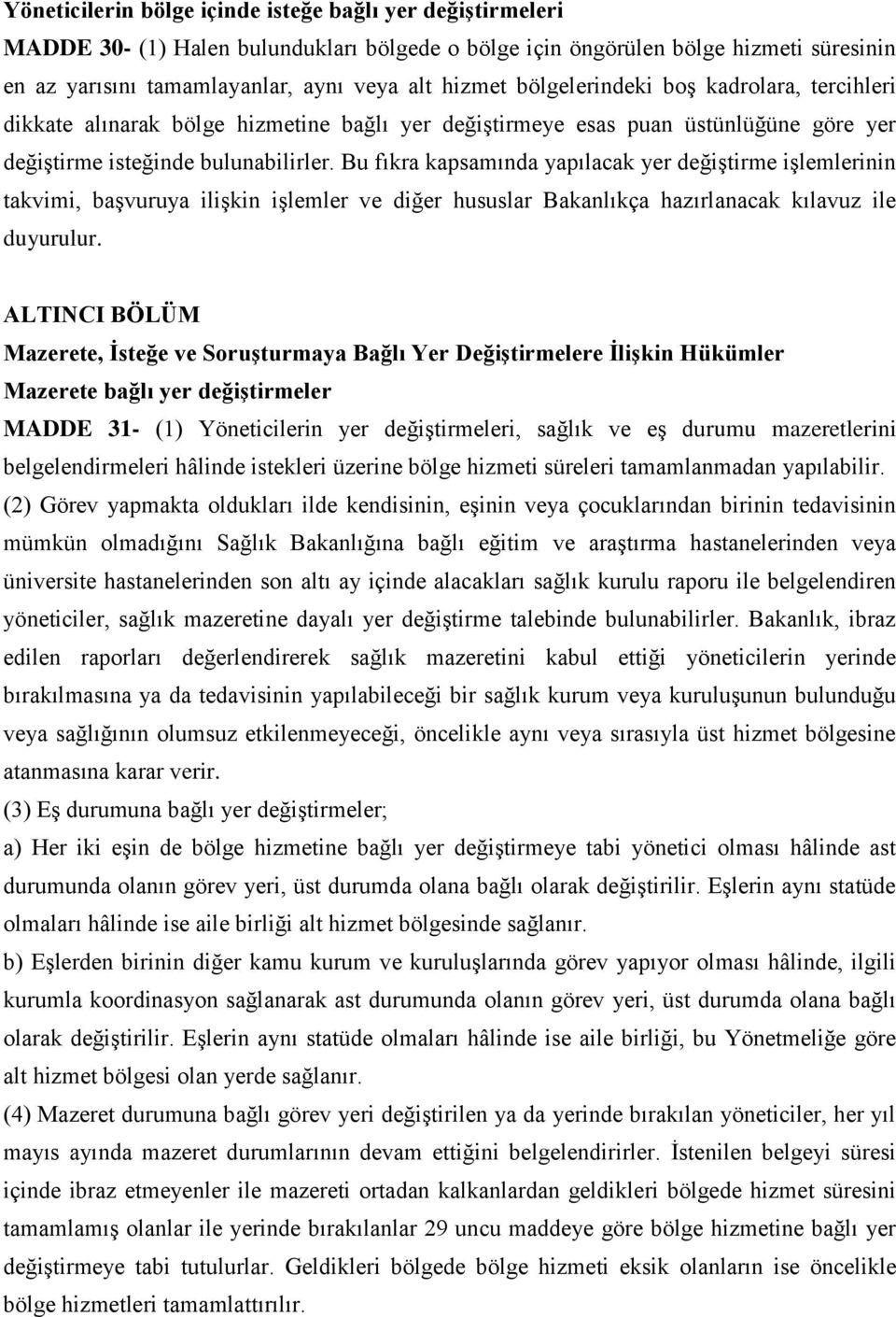 Bu fıkra kapsamında yapılacak yer değiştirme işlemlerinin takvimi, başvuruya ilişkin işlemler ve diğer hususlar Bakanlıkça hazırlanacak kılavuz ile duyurulur.