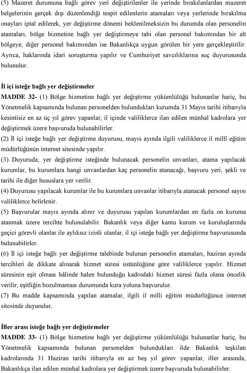 ise Bakanlıkça uygun görülen bir yere gerçekleştirilir. Ayrıca, haklarında idari soruşturma yapılır ve Cumhuriyet savcılıklarına suç duyurusunda bulunulur.