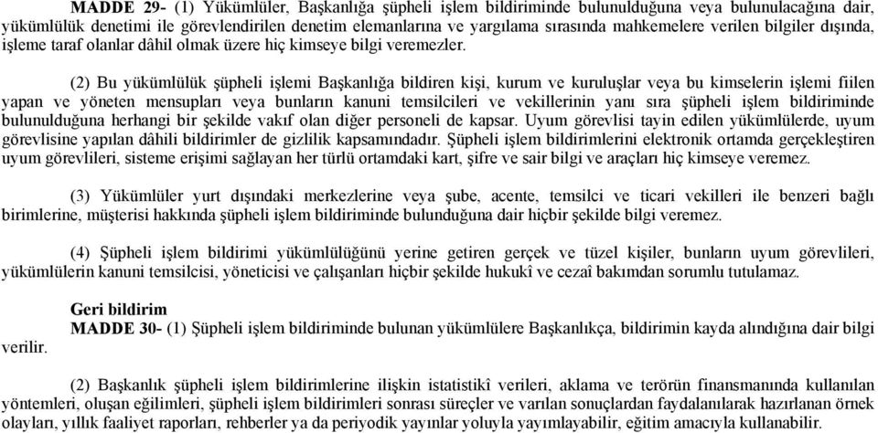 (2) Bu yükümlülük şüpheli işlemi Başkanlığa bildiren kişi, kurum ve kuruluşlar veya bu kimselerin işlemi fiilen yapan ve yöneten mensupları veya bunların kanuni temsilcileri ve vekillerinin yanı sıra