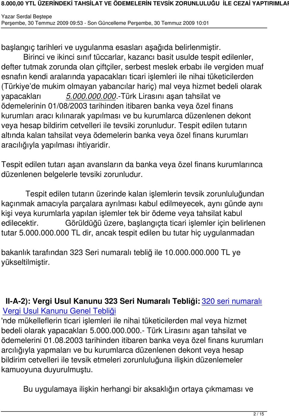 işlemleri ile nihai tüketicilerden (Türkiye de mukim olmayan yabancılar hariç) mal veya hizmet bedeli olarak yapacakları 5.000.