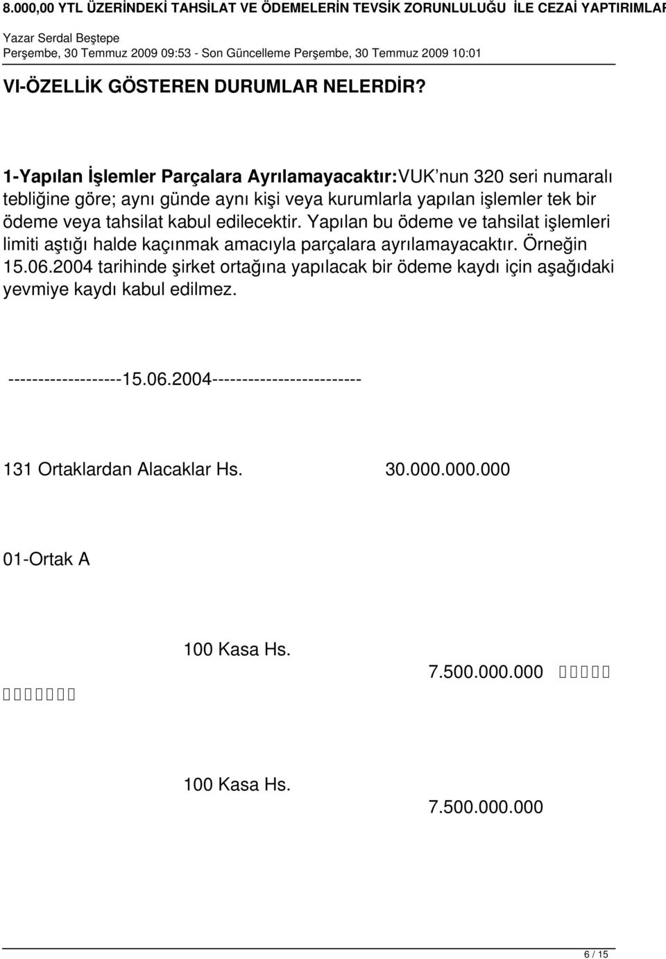 ödeme veya tahsilat kabul edilecektir. Yapılan bu ödeme ve tahsilat işlemleri limiti aştığı halde kaçınmak amacıyla parçalara ayrılamayacaktır. Örneğin 15.