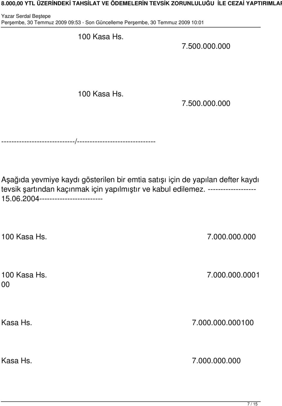 emtia satışı için de yapılan defter kaydı tevsik şartından kaçınmak için yapılmıştır ve kabul edilemez.