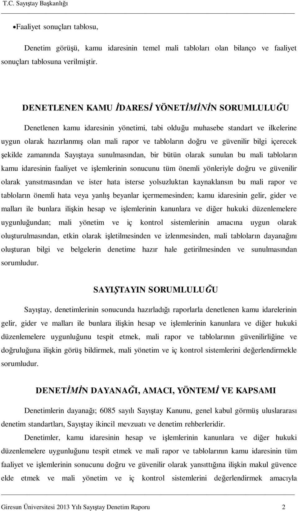 bilgi içerecek ekilde zaman nda Say taya sunulmas ndan, bir bütün olarak sunulan bu mali tablolar n kamu idaresinin faaliyet ve i lemlerinin sonucunu tüm önemli yönleriyle do ru ve güvenilir olarak