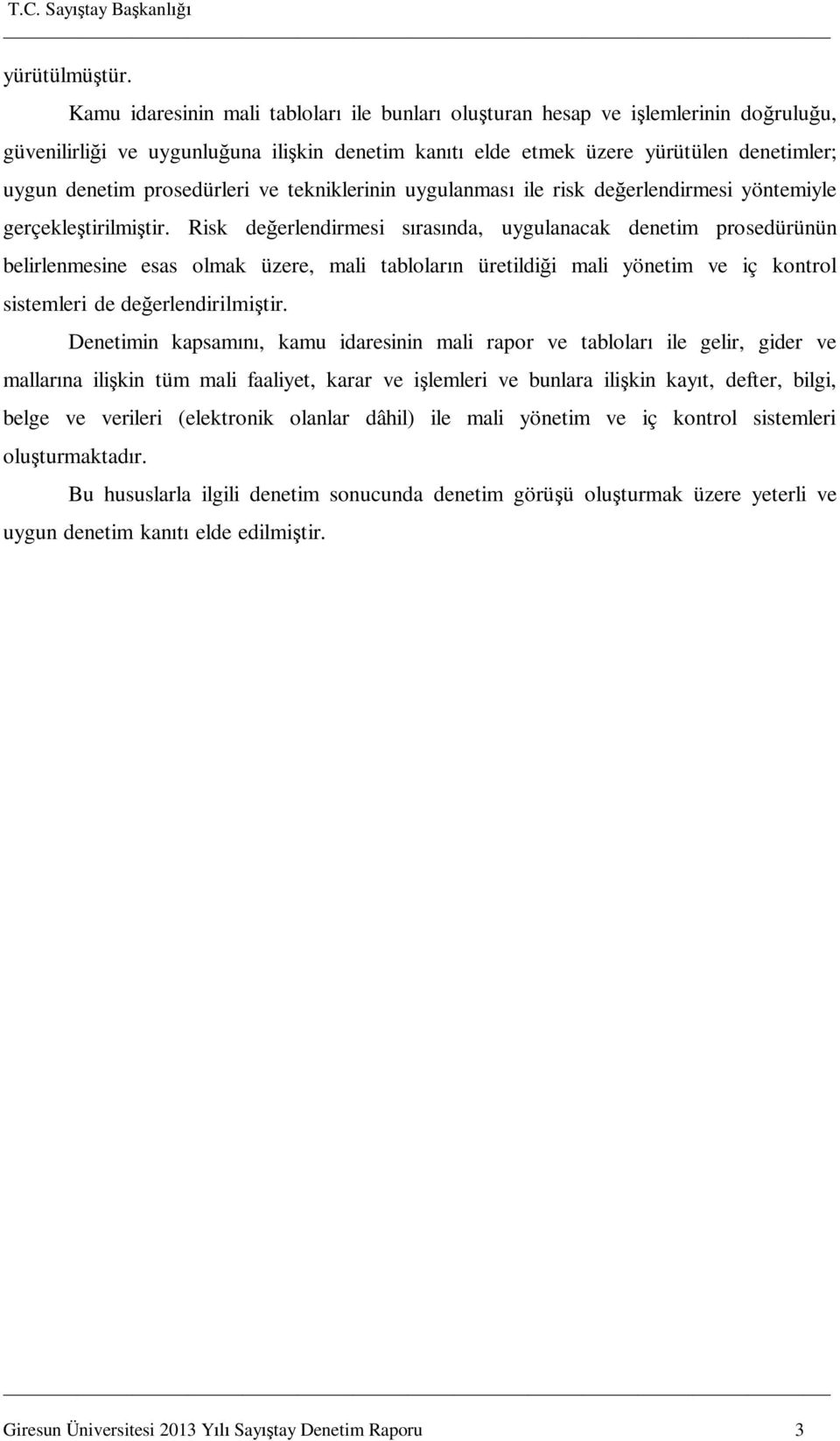 ve tekniklerinin uygulanmas ile risk de erlendirmesi yöntemiyle gerçekle tirilmi tir.