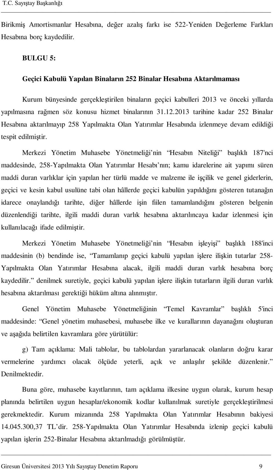 binalar n 31.12.2013 tarihine kadar 252 Binalar Hesab na aktar lmay p 258 Yap lmakta Olan Yat mlar Hesab nda izlenmeye devam edildi i tespit edilmi tir.