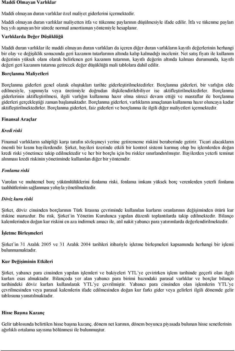 Varlıklarda Değer Düşüklüğü Maddi duran varlıklar ile maddi olmayan duran varlıkları da içeren diğer duran varlıkların kayıtlı değerlerinin herhangi bir olay ve değişiklik sonucunda geri kazanım