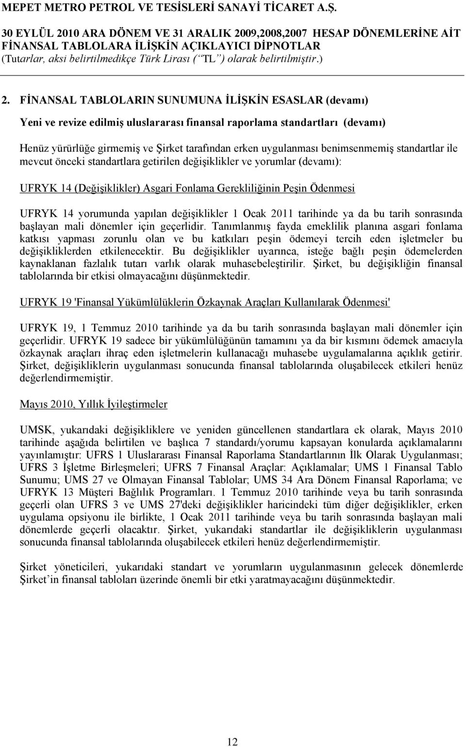 değişiklikler 1 Ocak 2011 tarihinde ya da bu tarih sonrasında başlayan mali dönemler için geçerlidir.