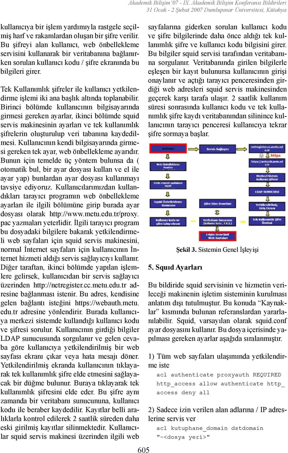 Tek Kullanımlık şifreler ile kullanıcı yetkilendirme işlemi iki ana başlık altında toplanabilir.