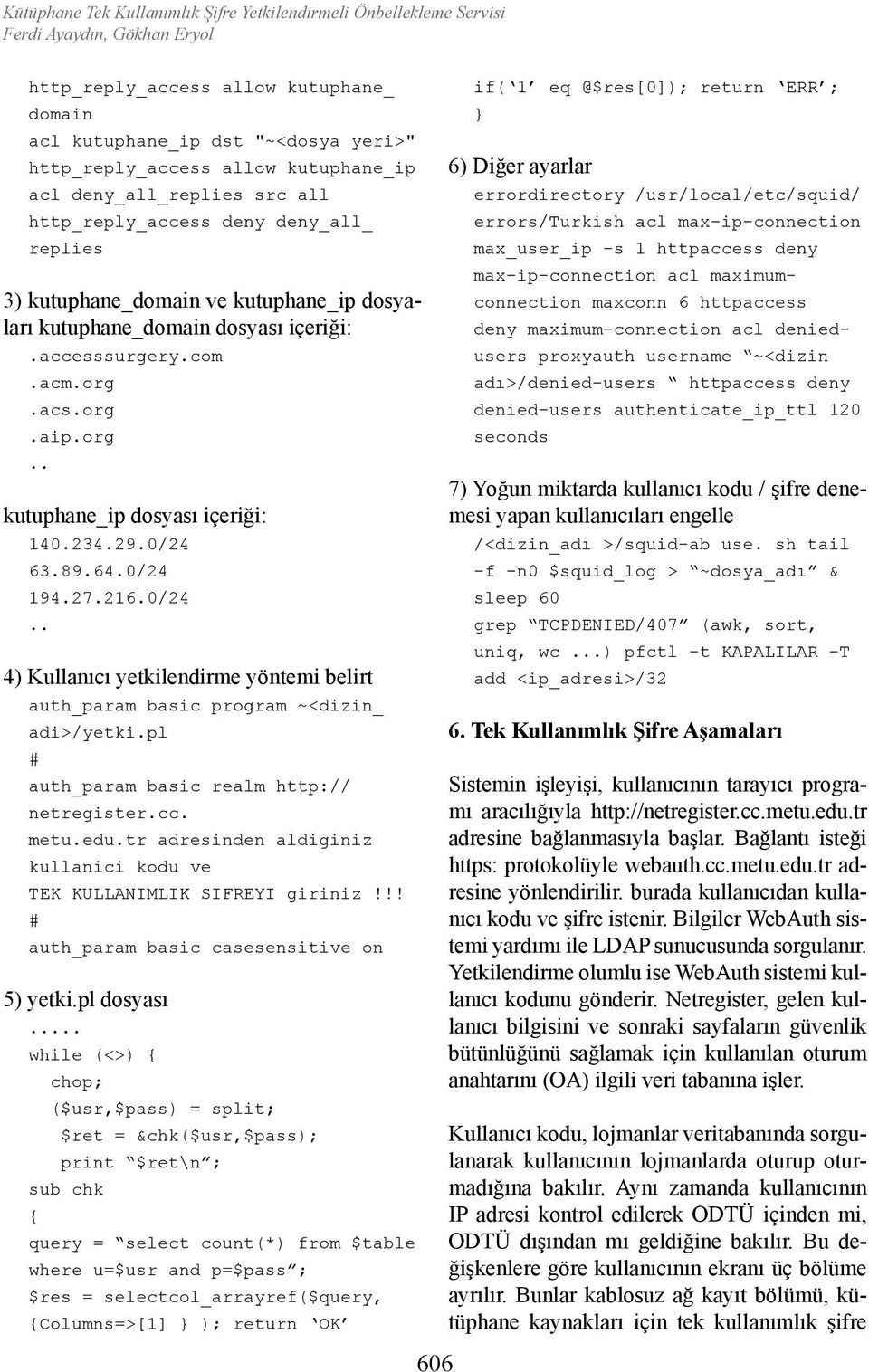 acs.org.aip.org.. kutuphane_ip dosyası içeriği: 140.234.29.0/24 63.89.64.0/24 194.27.216.0/24.. 4) Kullanıcı yetkilendirme yöntemi belirt auth_param basic program ~<dizin_ adi>/yetki.